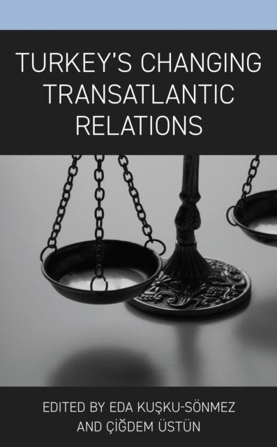 Book cover of: Turkey’s Changing Transatlantic Relations. By: Eda Kuşku Sönmez