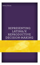 Book cover of: Representing Latina/x Reproductive Decision-Making. By: Melissa Huerta