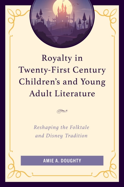 Book cover of: Royalty in Twenty-First Century Children’s and Young Adult Literature. By: Amie A. Doughty
