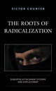 Book cover of: Roots of Radicalization. By: Victor Counted