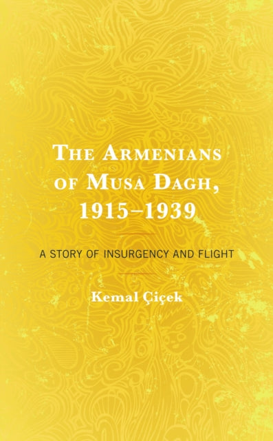 Book cover of: Armenians of Musa Dagh, 1915–1939. By: Kemal Ã++iÃ§ek