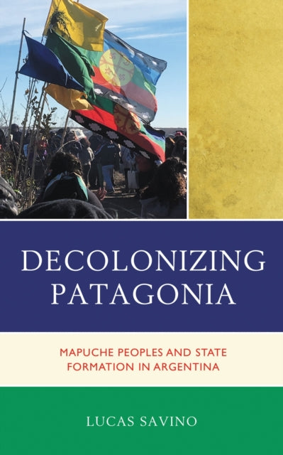 Book cover of: Decolonizing Patagonia. By: Lucas Savino