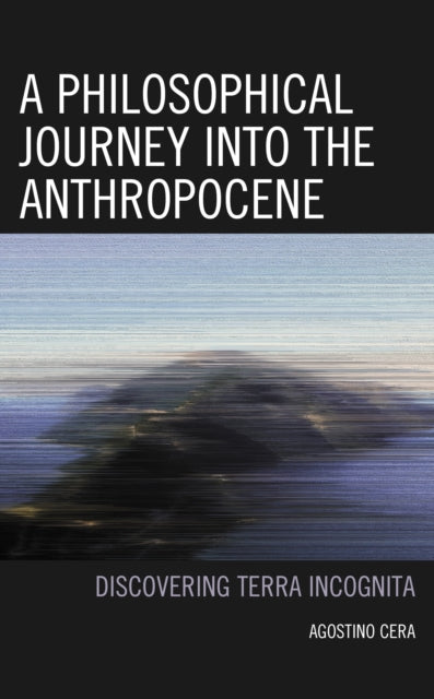 Book cover of: Philosophical Journey into the Anthropocene. By: Agostino Cera