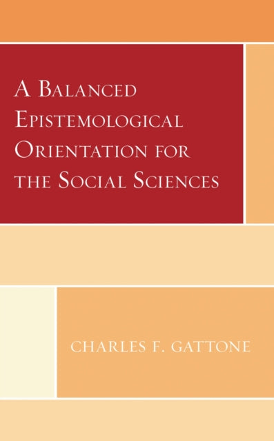 Book cover of: Balanced Epistemological Orientation for the Social Sciences. By: Charles F. Gattone