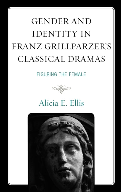 Book cover of: Gender and Identity in Franz Grillparzer’s Classical Dramas. By: Alicia E. Ellis