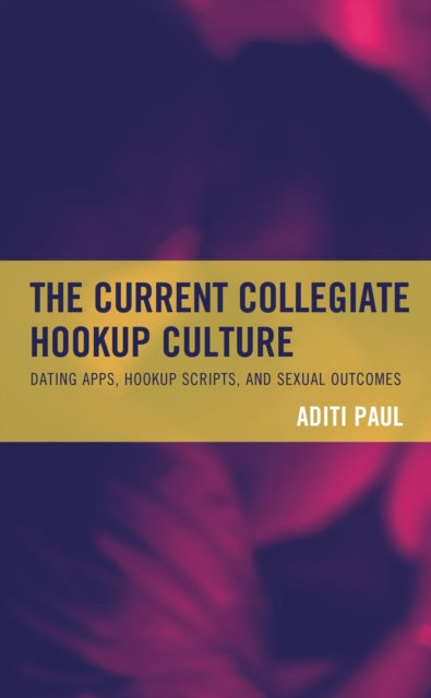 Book cover of: Current Collegiate Hookup Culture. By: Aditi Paul