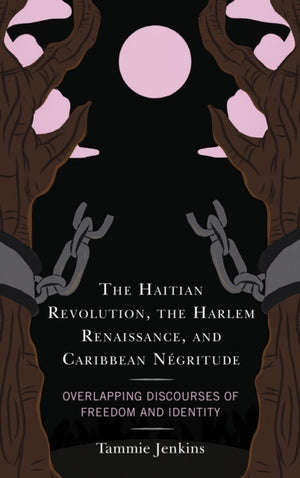 The Haitian Revolution, the Harlem Renaissance, and Caribbean Negritude