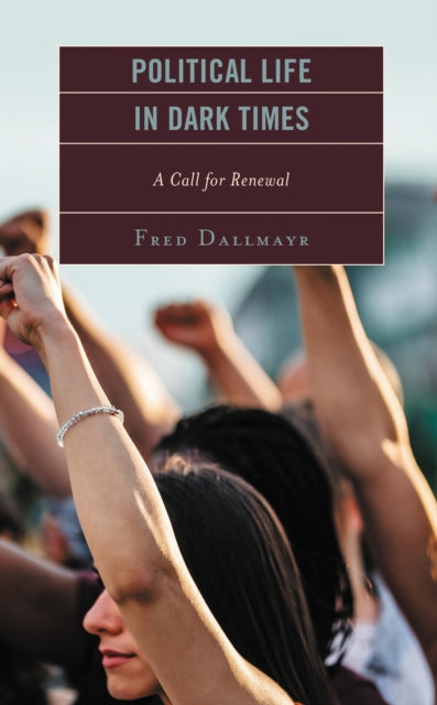 Book cover of: Political Life in Dark Times. By: Fred R. Dallmayr