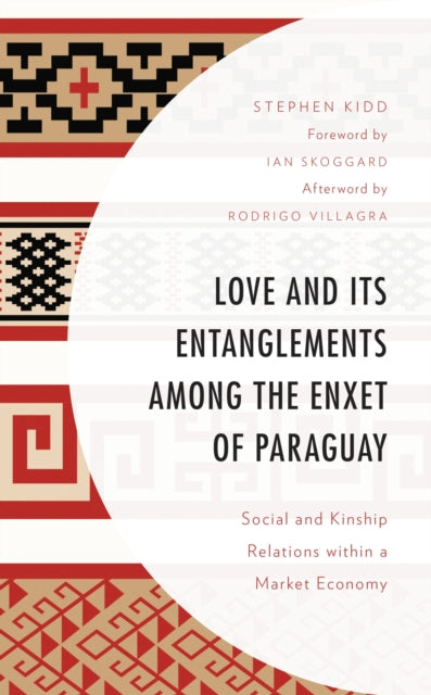 Book cover of: Love and its Entanglements among the Enxet of Paraguay. By: Stephen Kidd