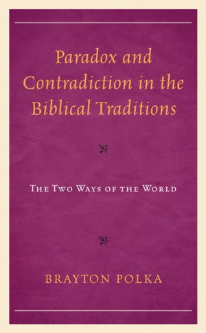 Paradox and Contradiction in the Biblical Traditions