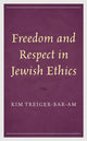 Book cover of: Freedom and Respect in Jewish Ethics. By: Kim Treiger-Bar-Am