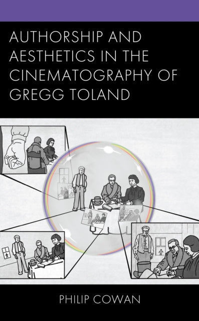 Book cover of: Authorship and Aesthetics in the Cinematography of Gregg Toland. By: Philip Cowan