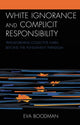 Book cover of: White Ignorance and Complicit Responsibility. By: Eva Boodman