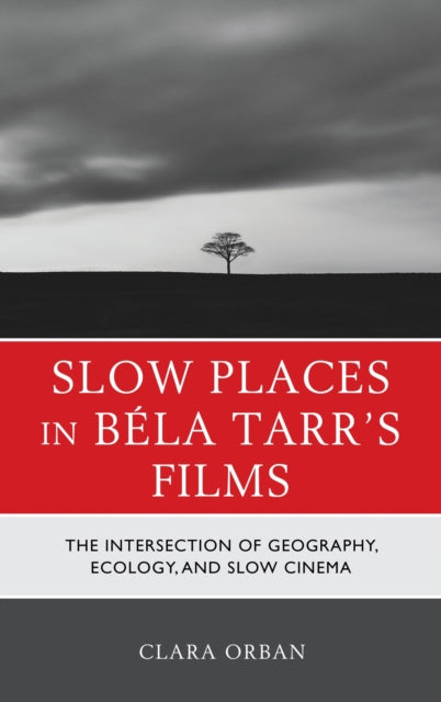 Book cover of: Slow Places in Bela Tarr's Films. By: Clara Orban