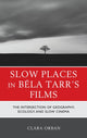 Book cover of: Slow Places in Bela Tarr's Films. By: Clara Orban