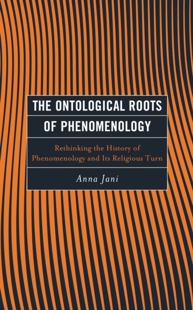 Book cover of: Ontological Roots of Phenomenology. By: Anna Jani