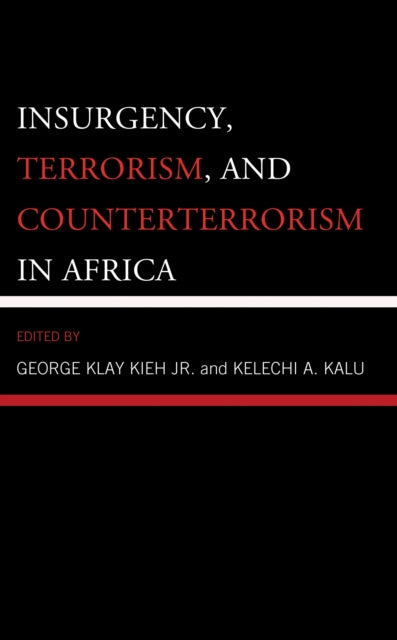 Book cover of: Insurgency, Terrorism, and Counterterrorism in Africa. By: George Klay Kieh Jr.