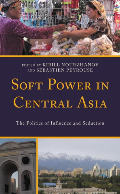 Book cover of: Soft Power in Central Asia. By: Kirill Nourzhanov