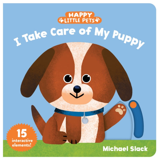 Book cover of: Happy Little Pets: I Take Care of My Puppy. By: Michael Slack