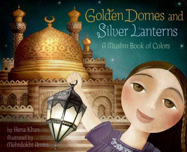Book cover of: Golden Domes and Silver Lanterns. By: Hena Khan