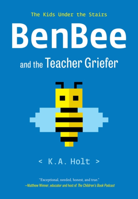 Book cover of: BenBee and the Teacher Griefer. By: K. A. Holt
