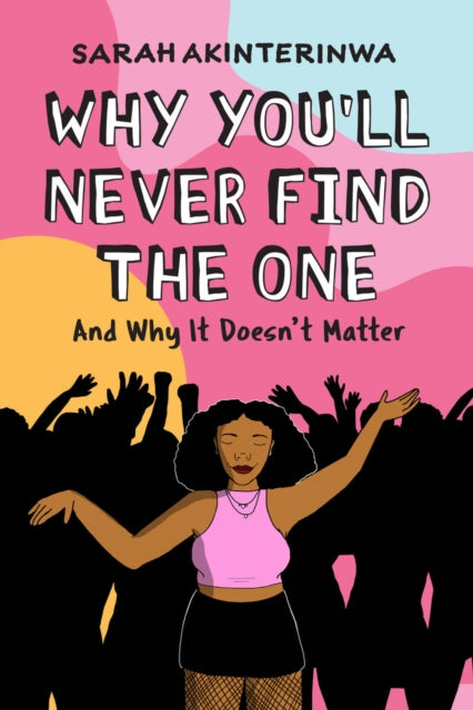 Book cover of: Why You'll Never Find the One. By: Sarah Akinterinwa