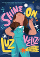 Book cover of: Shine On, Luz Veliz!. By: Rebecca Balcarcel