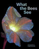 Book cover of: What the Bees See. By: Craig P. Burrows