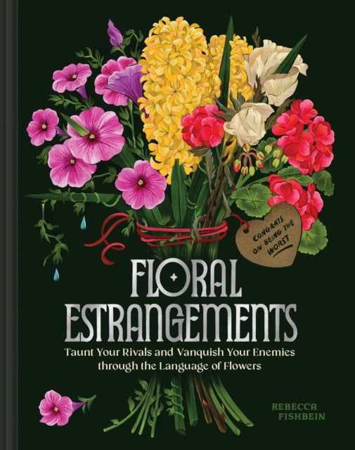 Floral Estrangements, Taunt Your Rivals & Vanquish Your Enemies through the Language of Flowers 9781797231020 Rebecca Fishbein