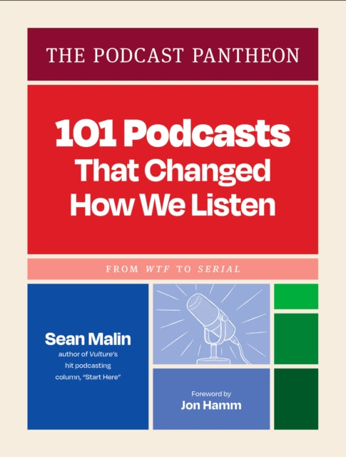 Podcast Pantheon, 101 Podcasts That Changed How We Listen—From WTF to Serial 9781797232249 Sean Malin