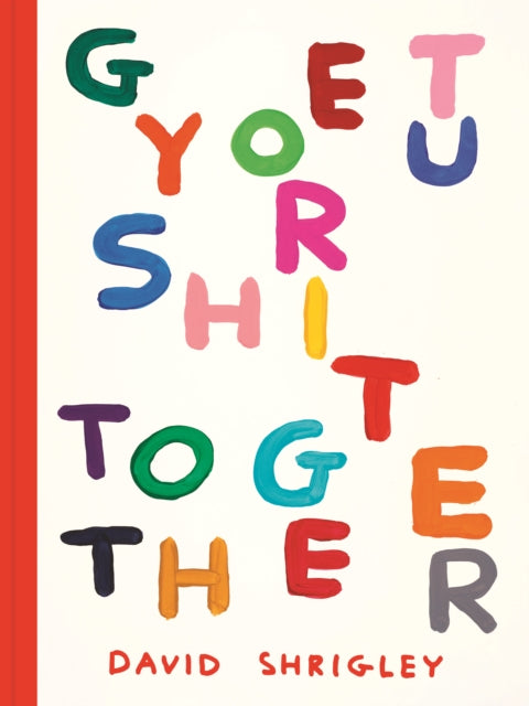 Get Your Shit Together 9781797234748 David Shrigley
