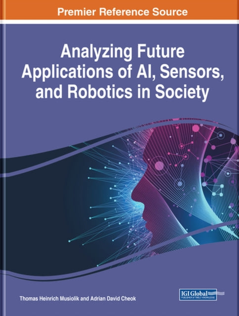 Book cover of: Analyzing Future Applications of AI, Sensors, and Robotics in Society. By: Thomas Heinrich Musiolik