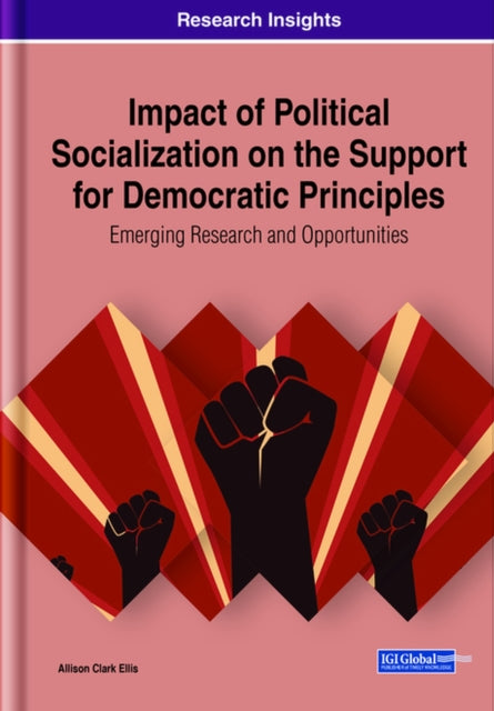 Book cover of: Impact of Political Socialization on the Support for Democratic Principles: Emerging Research and Opportunities. By: Allison Clark Ellis