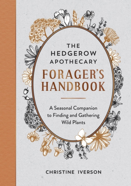 Hedgerow Apothecary Forager's Handbook, A Seasonal Companion to Finding and Gathering Wild Plants 9781800071810 Christine Iverson