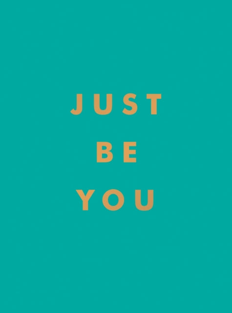 Just Be You, Inspirational Quotes and Awesome Affirmations for Staying True to Yourself 9781800071841 Summersdale Publishers