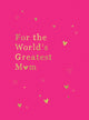 Book cover of: For the World's Greatest Mum. By: Summersdale