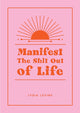 Manifest the Shit Out of Life, All the Tips, Tricks and Techniques You Need to Manifest Your Dream Life 9781800079953 Lydia Levine