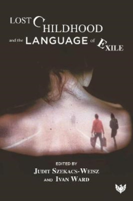 Book cover of: Lost Childhood and the Language of Exile. By: Ward SZEKACS-WEISZ