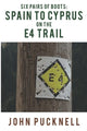 Book cover of: Six Pairs of Boots: Spain to Cyprus on the E4 Trail. By: John Pucknell