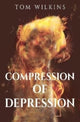 Book cover of: Compression of Depression. By: Tom Wilkins