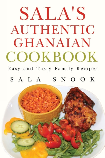 Book cover of: Sala's Authentic Ghanaian Cookbook. By: Sala Snook