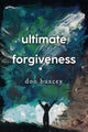 Book cover of: Ultimate Forgiveness. By: Don Buxcey