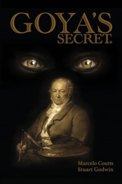 Book cover of: Goya's Secret. By: Marcelo Coutts