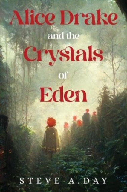 Book cover of: Alice Drake and the Crystals of Eden. By: Steve A. Day