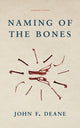 Book cover of: Naming of the Bones. By: John F. Deane