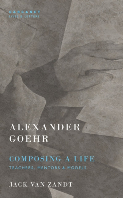 Book cover of: Alexander Goehr, Composing a Life. By: Jack van Zandt