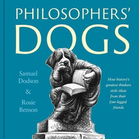 Philosophers' Dogs, How history's greatest thinkers stole ideas from their four-legged friends