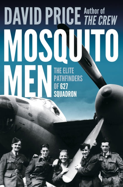 Mosquito Men, The Elite Pathfinders of 627 Squadron 9781800242302 David Price