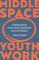 Book cover of: Middle Space Youth Work. By: Loyd Harp