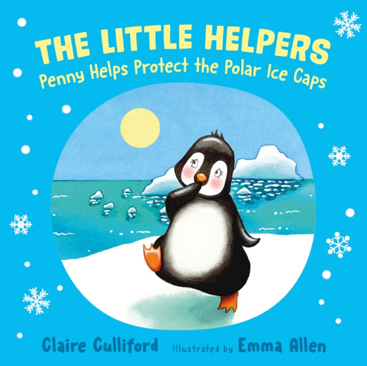 Book cover of: Little Helpers: Penny Helps Protect the Polar Ice Caps. By: Claire Culliford